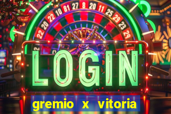 gremio x vitoria ao vivo